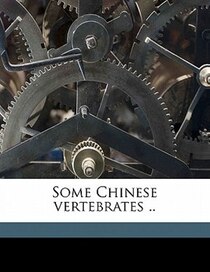 Some Chinese Vertebrates ..