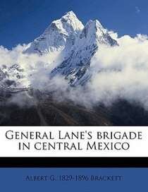 General Lane''s Brigade In Central Mexico