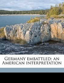 Germany Embattled; An American Interpretation