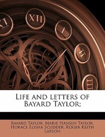 Life And Letters Of Bayard Taylor;