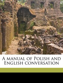 A Manual Of Polish And English Conversation