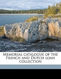 Memorial Catalogue Of The French And Dutch Loan Collection
