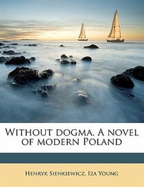 Without Dogma. A Novel Of Modern Poland