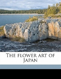 The Flower Art Of Japan