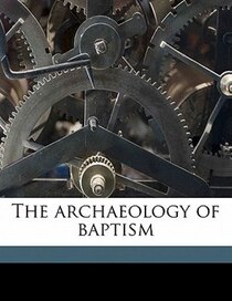 The Archaeology Of Baptism