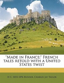 Made In France; French Tales Retold With A United States Twist