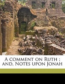 A Comment On Ruth ; And, Notes Upon Jonah