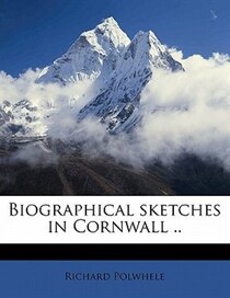Biographical Sketches In Cornwall ..