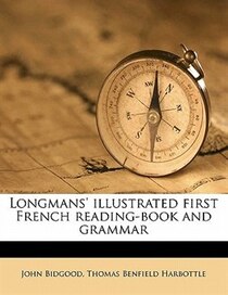 Longmans'' Illustrated First French Reading-book And Grammar