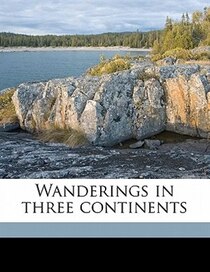 Wanderings In Three Continents