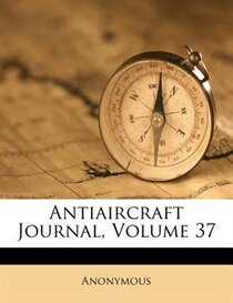 Antiaircraft Journal, Volume 37