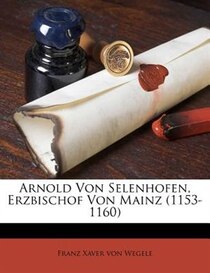 Arnold Von Selenhofen, Erzbischof Von Mainz (1153-1160)