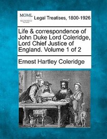 Life & Correspondence Of John Duke Lord Coleridge, Lord Chief Justice Of England. Volume 1 Of 2