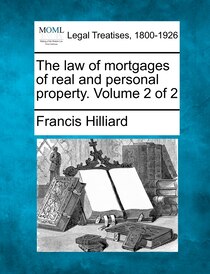 The Law Of Mortgages Of Real And Personal Property. Volume 2 Of 2