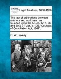 The Law Of Arbitrations Between Masters And Workmen