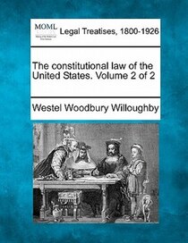 The Constitutional Law Of The United States. Volume 2 Of 2