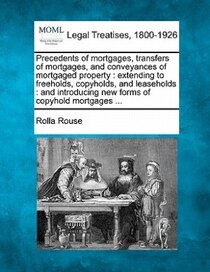 Precedents Of Mortgages, Transfers Of Mortgages, And Conveyances Of Mortgaged Property