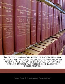 To Provide Balanced Taxpayer Protections In Tax Administrations, Including Elimination Of Abusive Tax Strategies, Simplification Of The Earned Income Tax Credit