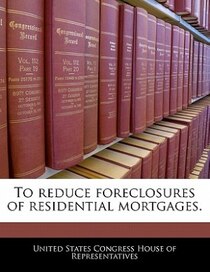 To Reduce Foreclosures Of Residential Mortgages.