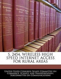 S. 2454, Wireless High Speed Internet Access For Rural Areas