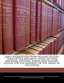 Land Acquisition From Willing Sellers; Trail Of The Ancients; Study Of Four National Historic Trails; And Willing Sellers For The Majority Of The Trails In The