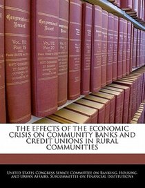 The Effects Of The Economic Crisis On Community Banks And Credit Unions In Rural Communities