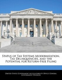 Status Of Tax Systems Modernization, Tax Delinquencies, And The Potential For Return-free Filing