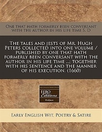 The Tales And Jests Of Mr. Hugh Peters Collected Into One Volume / Published By One That Hath Formerly Been Conversant With The Author In His Life Time.; Tog