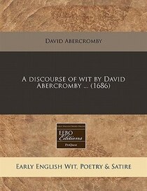 A Discourse Of Wit By David Abercromby. (1686)