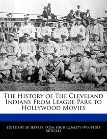 The History Of The Cleveland Indians From League Park To Hollywood Movies