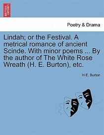 Lindah; Or The Festival. A Metrical Romance Of Ancient Scinde. With Minor Poems. By The Author Of The White Rose Wreath ( h.E. Burton), Etc.