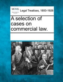 A Selection Of Cases On Commercial Law.