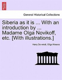 Siberia As It Is. With An Introduction By. Madame Olga Novikoff, Etc. [with Illustrations.]