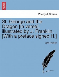 St. George And The Dragon [in Verse], Illustrated By J. Franklin. [with A Preface Signed H.]