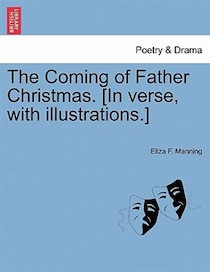 The Coming Of Father Christmas. [in Verse, With Illustrations.]