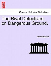 The Rival Detectives; Or, Dangerous Ground.