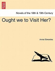 Ought We To Visit Her?