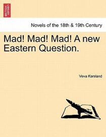 Mad! Mad! Mad! A New Eastern Question.