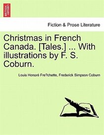 Christmas In French Canada. [tales.] . With Illustrations By F.S. Coburn.