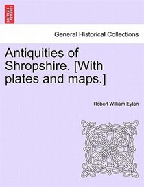 Antiquities Of Shropshire. [with Plates And Maps.]