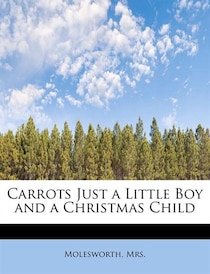 Carrots Just A Little Boy And A Christmas Child
