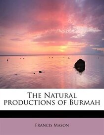 The Natural Productions Of Burmah