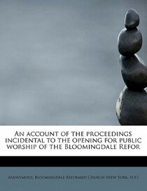 An Account Of The Proceedings Incidental To The Opening For Public Worship Of The Bloomingdale Refor