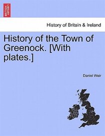 History Of The Town Of Greenock. [with Plates.]