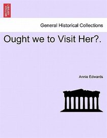 Ought We To Visit Her?.