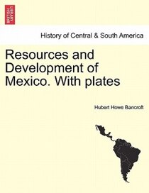 Resources And Development Of Mexico. With Plates