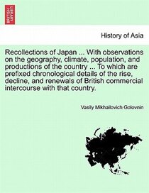 Recollections Of Japan ... With Observations On The Geography, Climate, Population, And Productions Of The Country ... To Which Are Prefixed Chronological Detai
