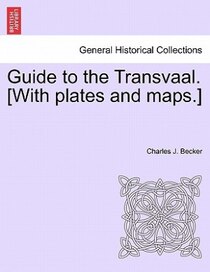 Guide To The Transvaal. [with Plates And Maps.]