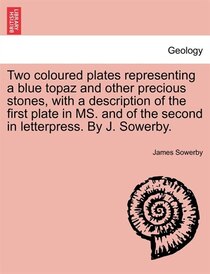 Two Coloured Plates Representing A Blue Topaz And Other Precious Stones, With A Description Of The First Plate In Ms. And Of The Second In Letterpress. By J. So