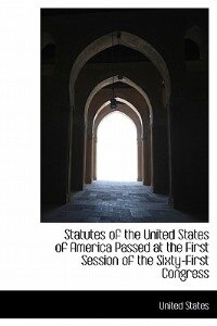 Statutes Of The United States Of America Passed At The First Session Of The Sixty-first Congress